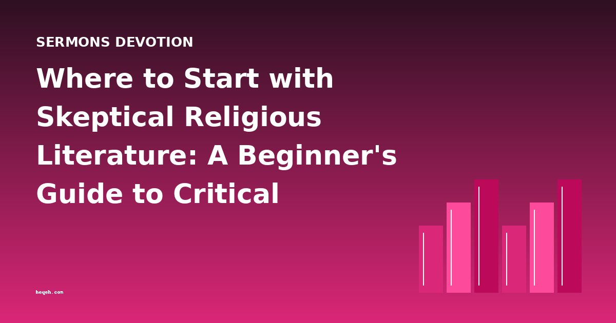Where to Start with Skeptical Religious Literature: A Beginner's Guide to Critical Devotion