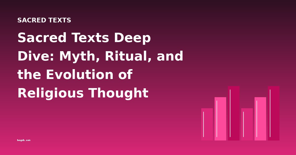 Sacred Texts Deep Dive: Myth, Ritual, and the Evolution of Religious Thought